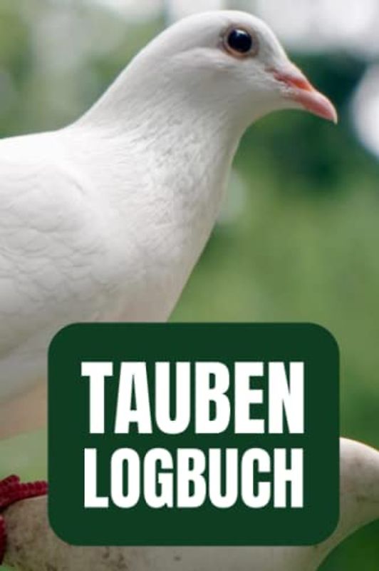 Tauben Logbuch: Tauben Zuchtbuch - Bestandsbuch für Taubenzüchter zum dokumentieren wichtiger Daten und Statistiken (Bestandsliste, Impfübersicht, Legeliste, Ausgeb. Tiere, uvm.)