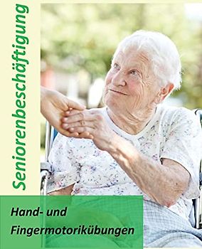 Hand- und Fingermotorikübungen: Seniorenbeschäftigung