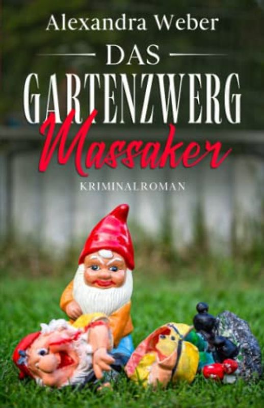 Das Gartenzwerg Massaker: Kriminalroman
