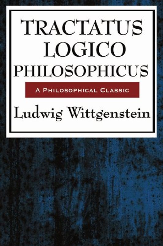 Tractatus Logico-Philosophicus - Wittgenstein, Ludwig