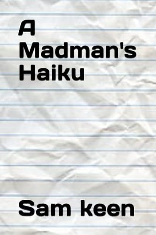 a madman's haiku