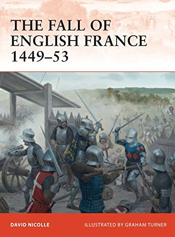 The Fall of English France 1449–53 (Campaign, Band 241)