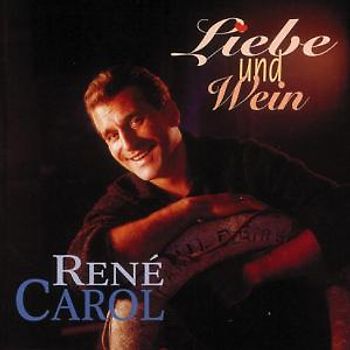 Rene Carol - Liebe und Wein