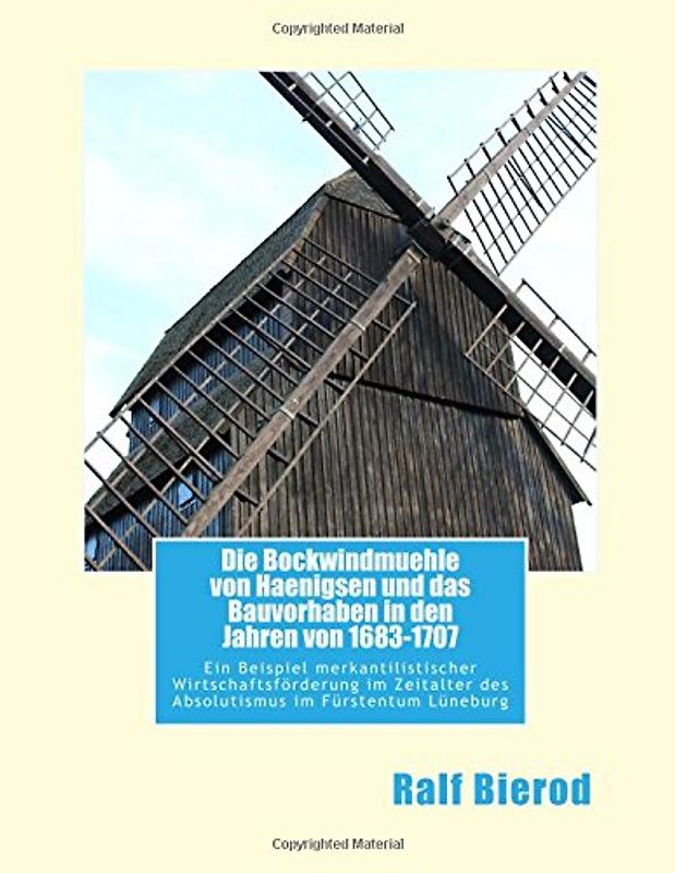 Die Bockwindmuehle von Haenigsen und das Bauvorhaben in den Jahren von 1683-1707: Ein Beispiel merkantilistischer Wirtschaftsförderung im Zeitalter ... Fürstentum Lüneburg - Eine kurze Betrachtung