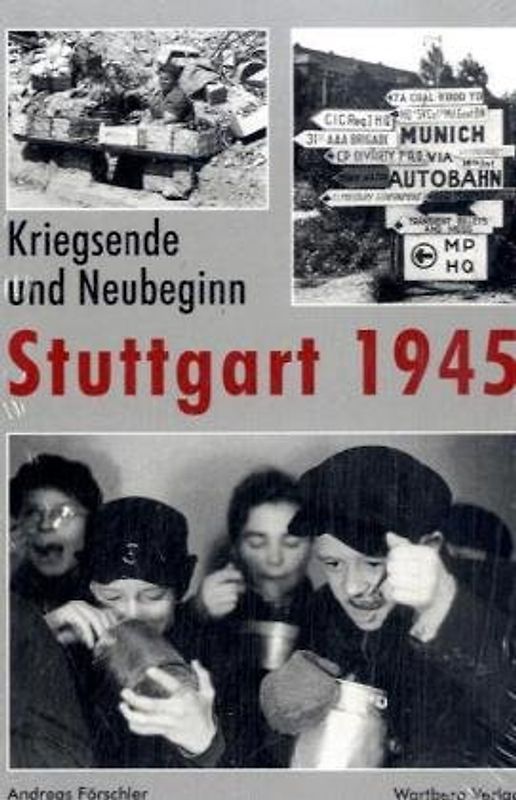 Kriegsende und Neubeginn - Stuttgart 1945