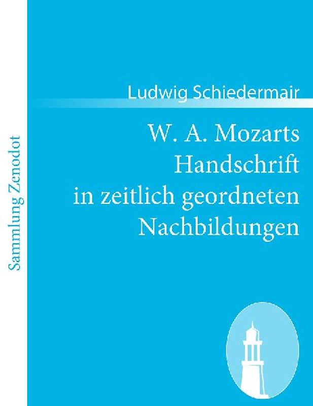W. A. Mozarts Handschrift in zeitlich geordneten Nachbildungen