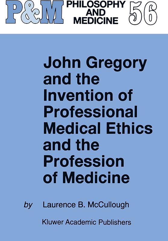 John Gregory and the Invention of Professional Medical Ethics and the Profession of Medicine