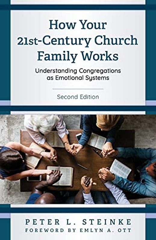 How Your 21st-Century Church Family Works: Understanding Congregations as Emotional Systems, Second Edition