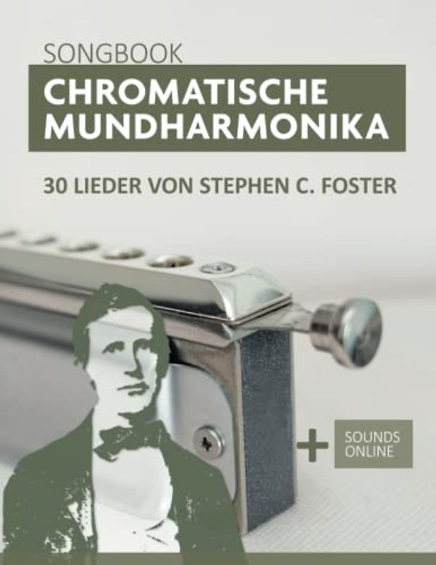 Chromatische Mundharmonika Songbook - 30 Lieder von Stephen C. Foster: + Sounds online (Liederbücher für die chromatische Mundharmonika)