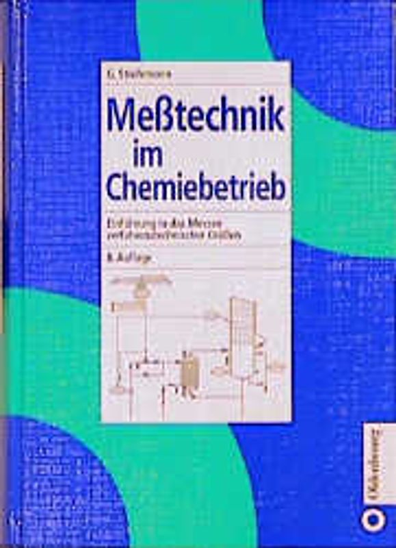 Messtechnik im Chemiebetrieb. Einführung in das Messen verfahrenstechnischer Grössen