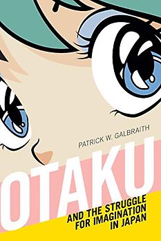 Otaku and the Struggle for Imagination in Japan