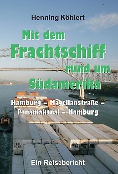 Mit dem Frachtschiff rund um Südamerika: Hamburg – Magellanstraße – Panamakanal – Hamburg