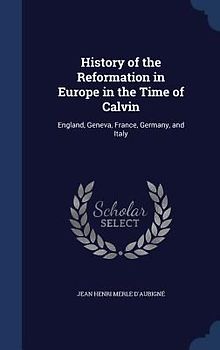 History of the Reformation in Europe in the Time of Calvin