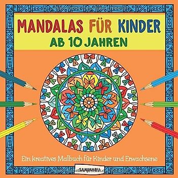 Mandalas für Kinder ab 10 Jahren: Ein kreatives Malbuch für Kinder und Erwachsene