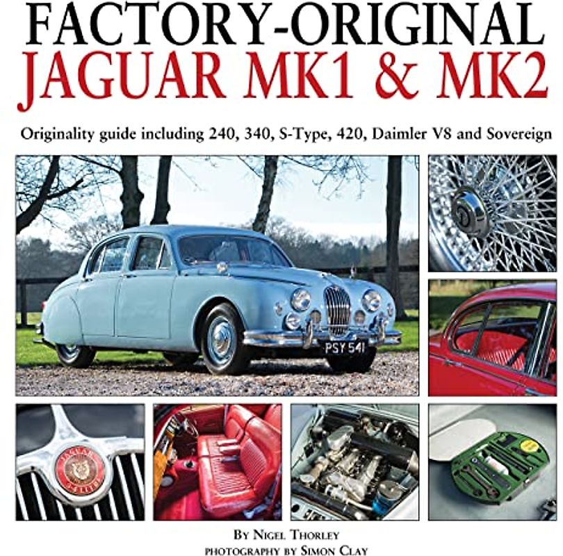 Factory-Original Jaguar Mk1 & Mk2: Originality Guide Including 240, 340, S-Type, 420, Daimler V8 and Sovereign