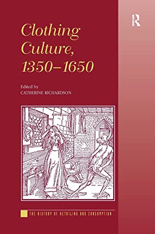 Clothing Culture, 1350-1650 (The History of Retailing and Consumption)