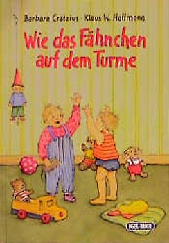 Wie das Fähnchen auf dem Turme.... Lieder, Fingerverse, Kniereiter und Reime für die ersten Kinderjahre