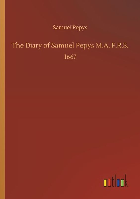 The Diary of Samuel Pepys M.A. F.R.S.