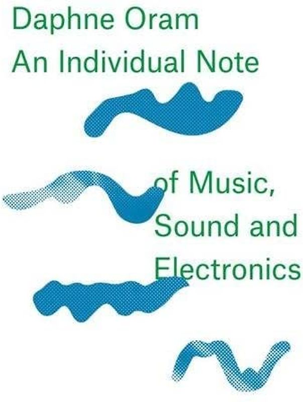 Daphne Oram - An Individual Note of Music, Sound and Electronics