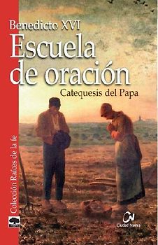 Escuela de oración : catequesis del Papa