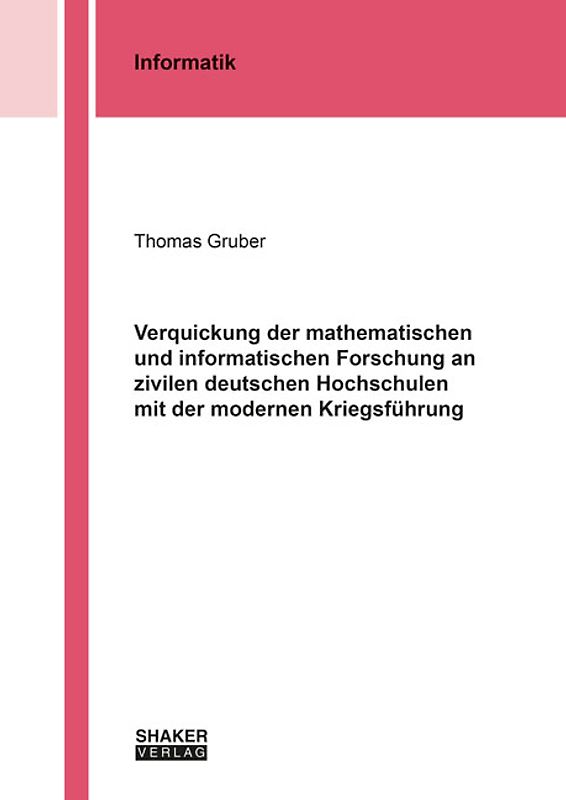 Verquickung der mathematischen und informatischen Forschung an zivilen deutschen Hochschulen mit der modernen Kriegsführung