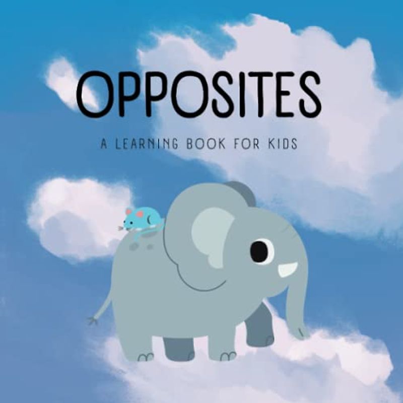 Opposites: a learning book for kids