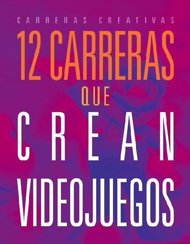 12 Carreras Que Crean Videojuegos