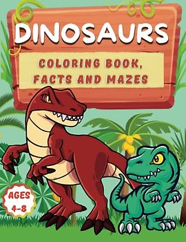 Dinosaur Book for Kids: Coloring Fun, Maze Activities and Amazing Cool Facts for Kids Age 4-8 (Imagination Unleashed, Band 1)