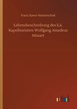 Lebensbeschreibung des k.k. Kapellmeisters Wolfgang Amadeus Mozart