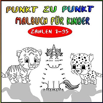 Punkt zu Punkt Malbuch für Kinder: Punkt-zu-Punk Ausmalbuch für Kinder ab 6 Jahren mit Zahlen von 1 bis 95
