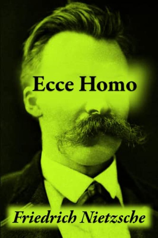 Ecce Homo: How One Becomes What One Is