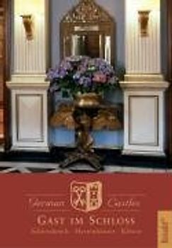 Gast im Schloss - Ein Reise(ver)führer zu Burgen, Schlössern, Herrenhäusern und Klöstern in Deutschland