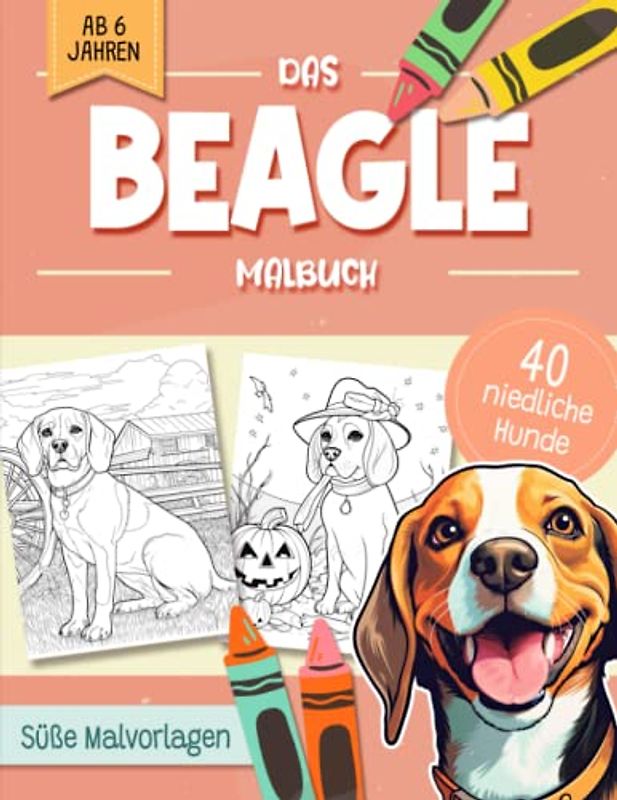 Beagle Malbuch: Niedliche Hundemotive zum Ausmalen und zur Entspannung – Ein Ausmalbuch mit 40 Wunderschönen Malvorlagen für Erwachsene, Kinder und Alle Hundeliebhaber