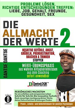 Die Allmacht der Werte 2:Probleme lösen, richtige Entscheidungen treffen: Liebe, Job, Gehalt, Freunde, Gesundheit, Sex