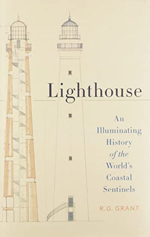 Lighthouse: An Illuminating History of the World's Coastal Sentinels