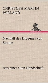 Nachlaß des Diogenes von Sinope: Aus einer alten Handschrift.