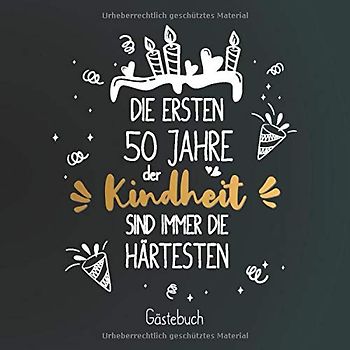 Die ersten 50 Jahre der Kindheit sind immer die Härtesten: Gästebuch zum 50.Geburtstag für Mann oder Frau / 50 Jahre Gästebuch als Deko & Geschenk / Buch zum Eintragen für Wünsche und Fotos der Gäste