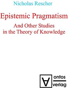 Epistemic Pragmatism and Other Studies in the Theory of Knowledge