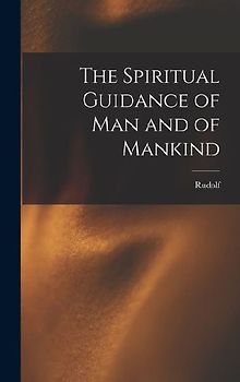 The Spiritual Guidance of Man and of Mankind