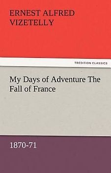 My Days of Adventure The Fall of France, 1870-71