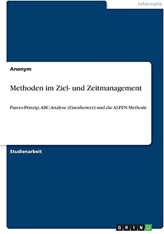 Methoden im Ziel- und Zeitmanagement: Pareto-Prinzip, ABC-Analyse (Eisenhower) und die ALPEN-Methode