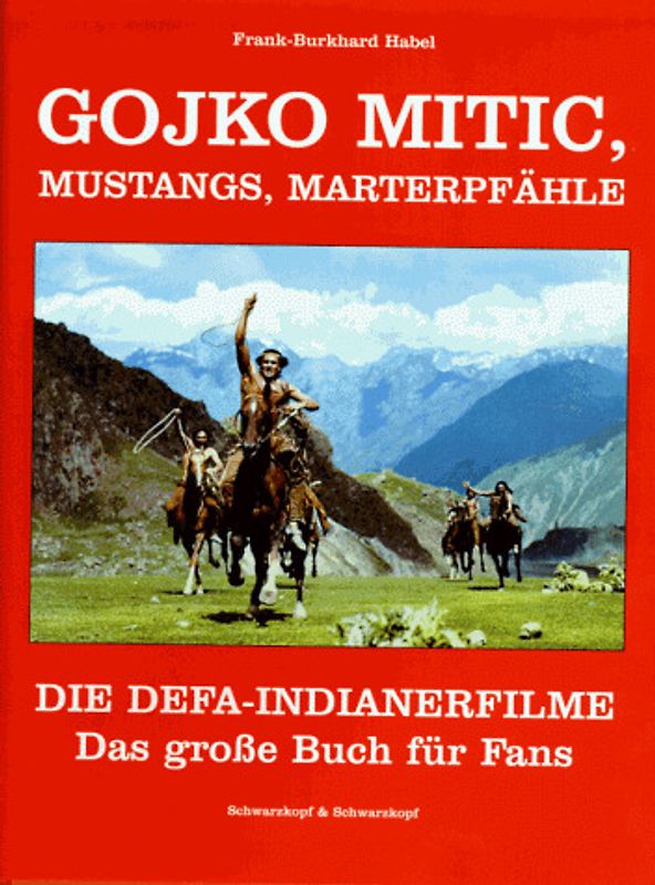 Gojko Mitic, Mustangs, Marterpfähle. Die DEFA-Indianerfilme. Das grosse Buch für Fans