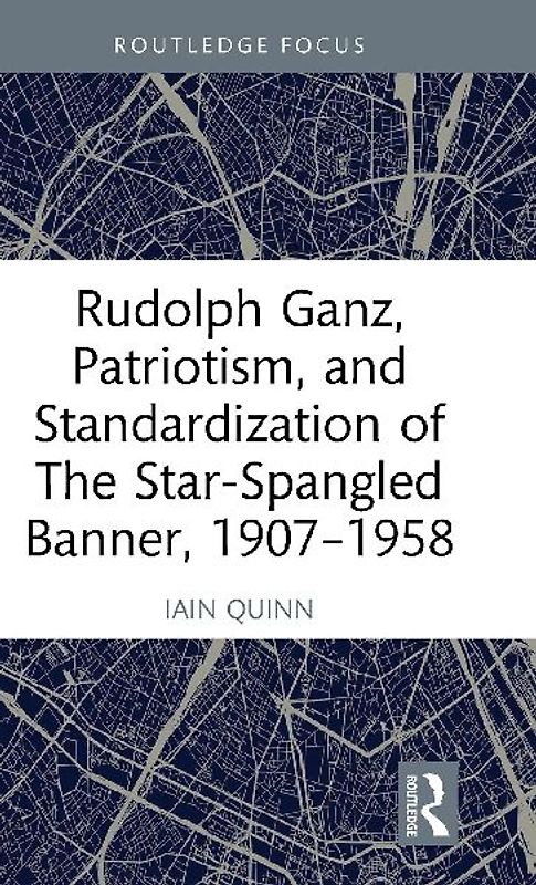 Rudolph Ganz, Patriotism, and Standardization of The Star-Spangled Banner, 1907-1958