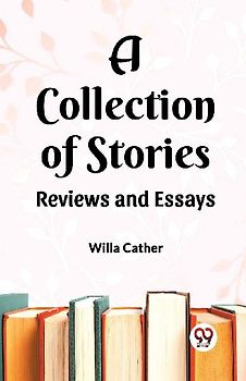 A Collection of Stories Reviews and Essays