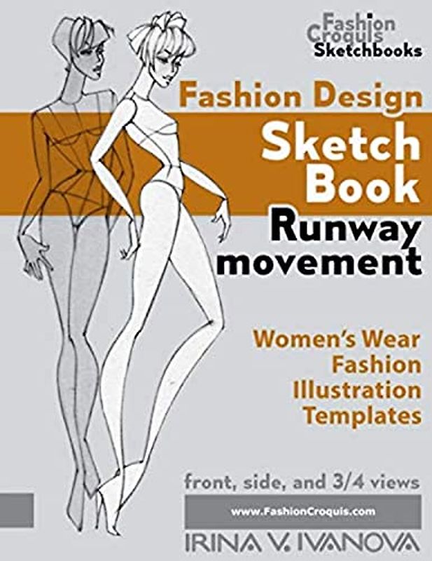 Fashion design sketchbook. Runway movement: Women’s Wear Fashion Illustration Templates (Fashion Croquis Sketch Books)