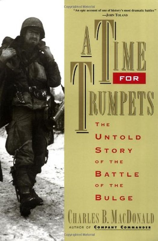 A Time for Trumpets: The Untold Story of the Battle of the Bulge - Charles B. Macdonald