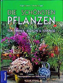 Die schönsten Pflanzen für ein grünes Zuhause. Über 1000 Arten und Sorten für Zimmer, Balkon, Terrasse und Wintergarten. Mit Pflegeplänen, ausführlichem Praxisteil und kreativen Gestaltungsideen