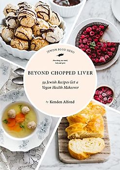 Beyond Chopped Liver: 59 Jewish Recipes Get a Vegan Health Makeover (Jewish Food Hero Collection)