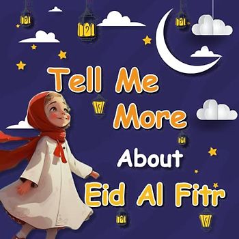 Tell Me More About Eid al-Fitr: A Colorful and Engaging and Islamic Storybook for Kids | The Perfect Eid Gift for Kids to Celebrate Eid al-Fitr | Eid Mubarak Kids Story Book | eid al fitr kids book