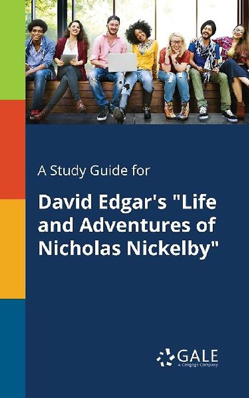 A Study Guide for David Edgar's "Life and Adventures of Nicholas Nickelby"